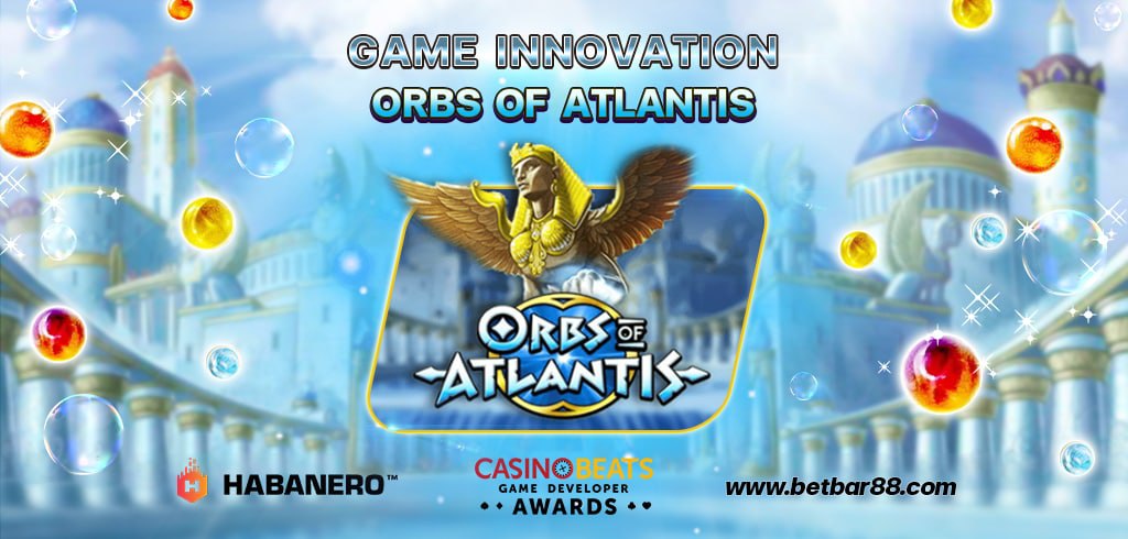รางวัลนวัตกรรมเกมสล็อตยอดเยี่ยม สล็อต ORBS OF ATLANTIS ค่าย HABANERO
