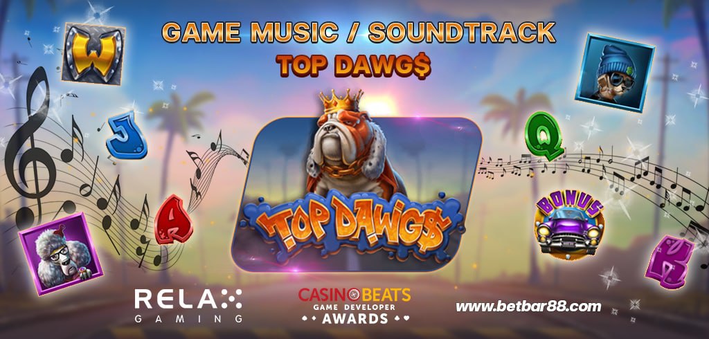 รางวัลเพลงประกอบเกมสล็อตยอดเยี่ยม สล็อต TOP DAWG$ ค่าย RELAX GAMING